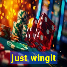 just wingit